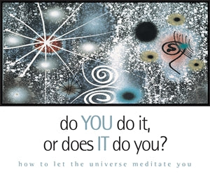 Do You Do It or Does It Do You?