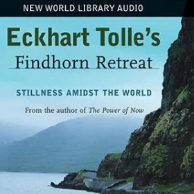Eckhart Tolle Findhorn Retreat