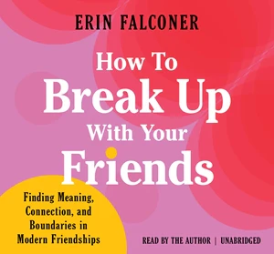 How to Break Up with Your Friends