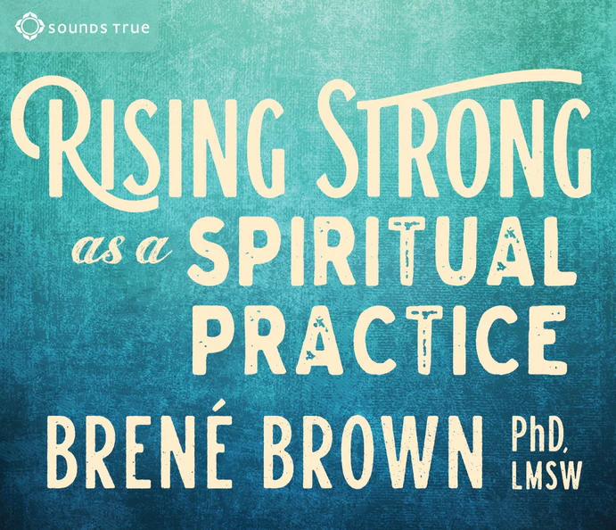 Rising Strong as a Spiritual Practice