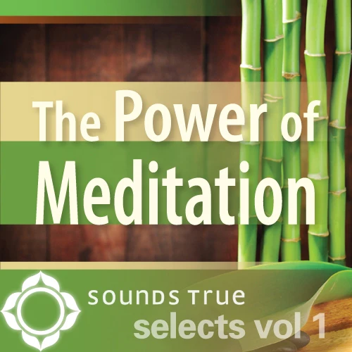 Sounds True Selects: The Power of Meditation 1