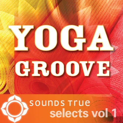 Sounds True Selects: Yoga Groove 1