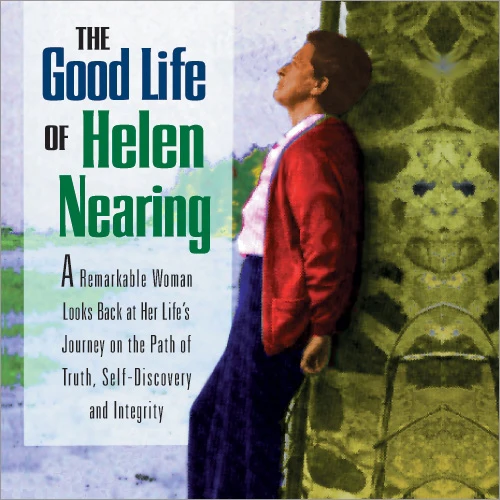 The Good Life of Helen Nearing
