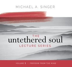 The Untethered Soul Lecture Series Volume 2