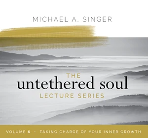 The Untethered Soul Lecture Series Volume 8